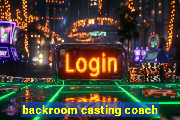 backroom casting coach